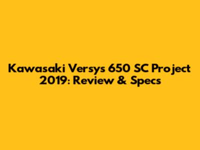 Kawasaki Versys 650 SC Project 2019: Review & Specs