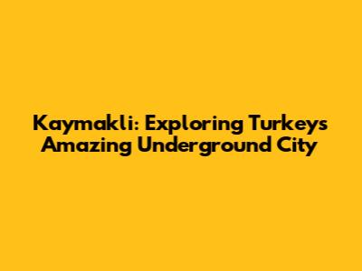 Kaymakli: Exploring Turkey's Amazing Underground City