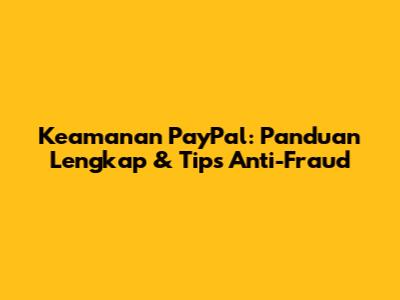 Keamanan PayPal: Panduan Lengkap & Tips Anti-Fraud