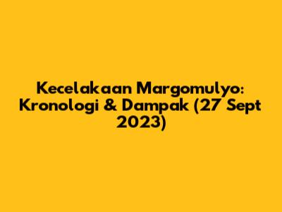 Kecelakaan Margomulyo: Kronologi & Dampak (27 Sept 2023)