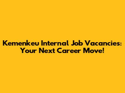 Kemenkeu Internal Job Vacancies: Your Next Career Move!