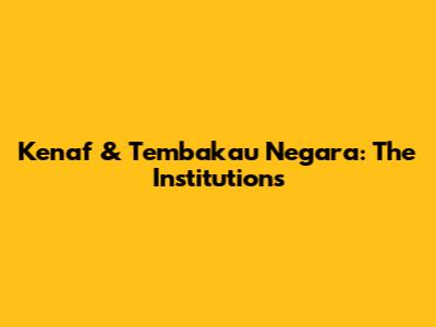 Kenaf & Tembakau Negara: The Institutions