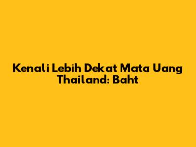 Kenali Lebih Dekat Mata Uang Thailand: Baht