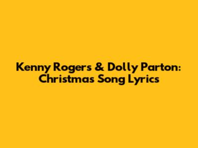 Kenny Rogers & Dolly Parton: Christmas Song Lyrics