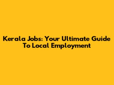 Kerala Jobs: Your Ultimate Guide To Local Employment