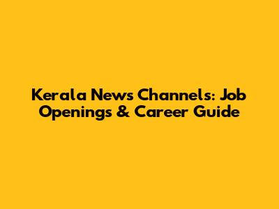 Kerala News Channels: Job Openings & Career Guide