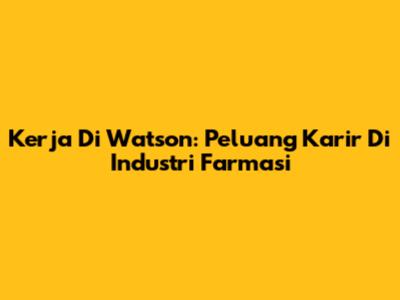 Kerja Di Watson: Peluang Karir Di Industri Farmasi