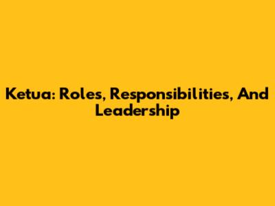 Ketua: Roles, Responsibilities, And Leadership