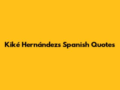 Kiké Hernández's Spanish Quotes