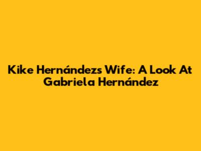 Kike Hernández's Wife: A Look At Gabriela Hernández