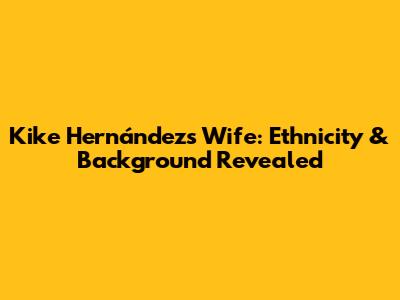 Kike Hernández's Wife: Ethnicity & Background Revealed