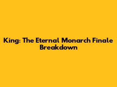 King: The Eternal Monarch Finale Breakdown