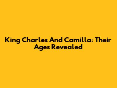 King Charles And Camilla: Their Ages Revealed