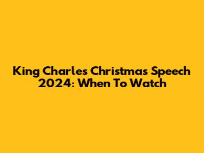 King Charles Christmas Speech 2024: When To Watch