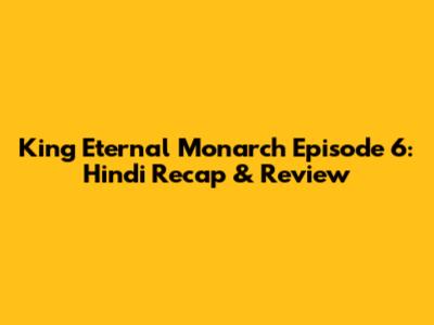 King Eternal Monarch Episode 6: Hindi Recap & Review
