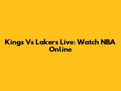 Kings Vs Lakers Live: Watch NBA Online