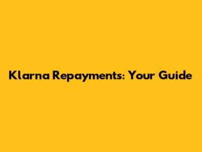 Klarna Repayments: Your Guide