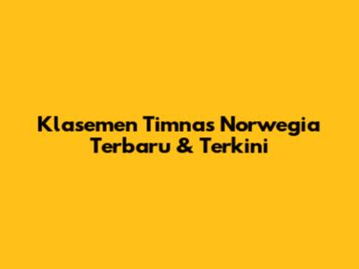 Klasemen Timnas Norwegia Terbaru & Terkini