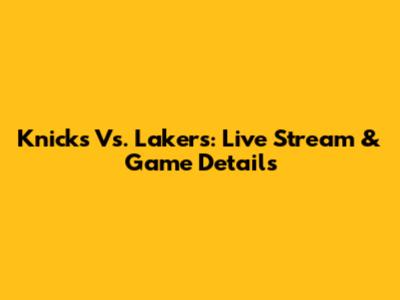 Knicks Vs. Lakers: Live Stream & Game Details