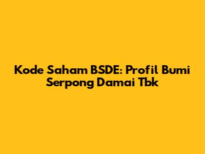 Kode Saham BSDE: Profil Bumi Serpong Damai Tbk