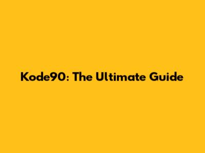 Kode90: The Ultimate Guide