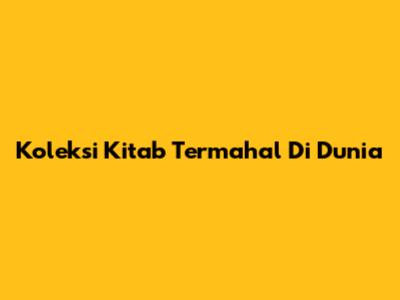 Koleksi Kitab Termahal Di Dunia