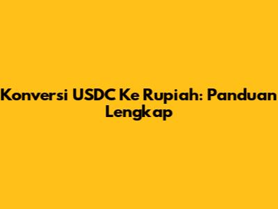 Konversi USDC Ke Rupiah: Panduan Lengkap