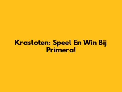 Krasloten: Speel En Win Bij Primera!