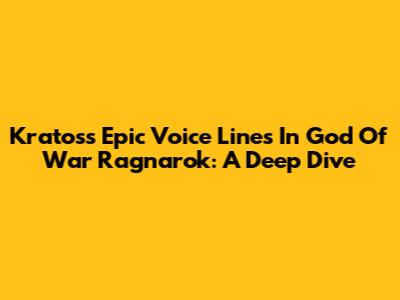 Kratos's Epic Voice Lines In God Of War Ragnarok: A Deep Dive