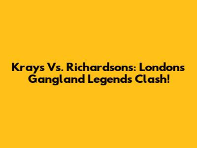 Krays Vs. Richardsons: London's Gangland Legends Clash!