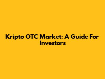Kripto OTC Market: A Guide For Investors