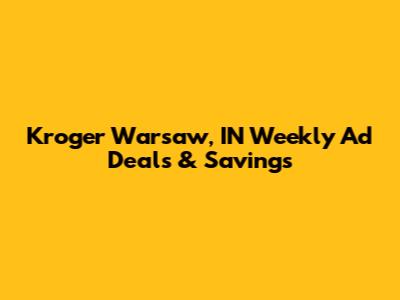 Kroger Warsaw, IN Weekly Ad Deals & Savings