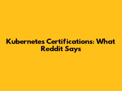 Kubernetes Certifications: What Reddit Says