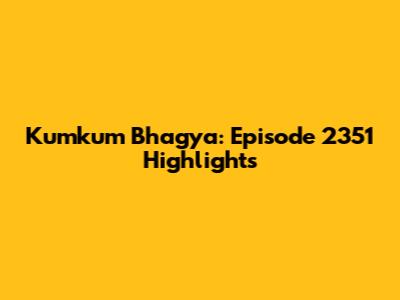 Kumkum Bhagya: Episode 2351 Highlights