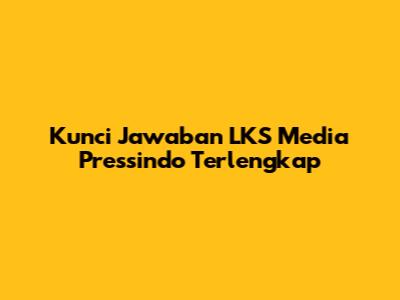 Kunci Jawaban LKS Media Pressindo Terlengkap
