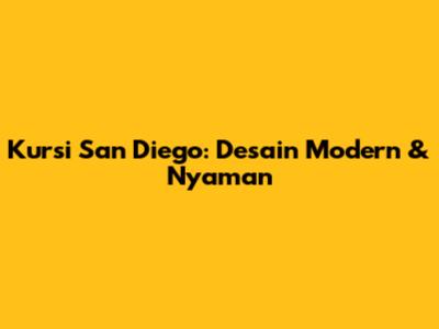 Kursi San Diego: Desain Modern & Nyaman