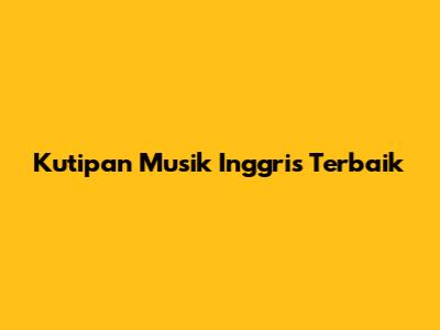 Kutipan Musik Inggris Terbaik