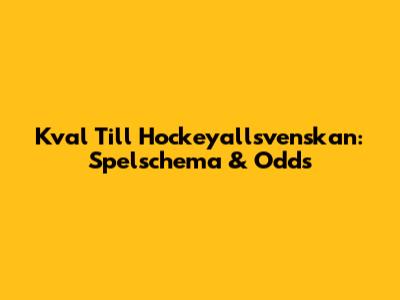 Kval Till Hockeyallsvenskan: Spelschema & Odds