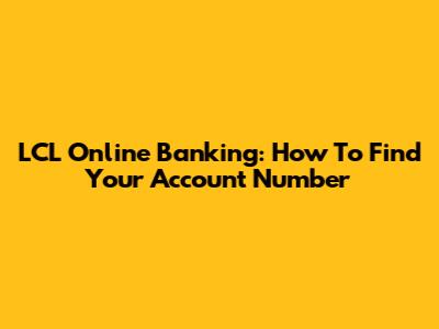 LCL Online Banking: How To Find Your Account Number