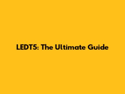 LEDT5: The Ultimate Guide
