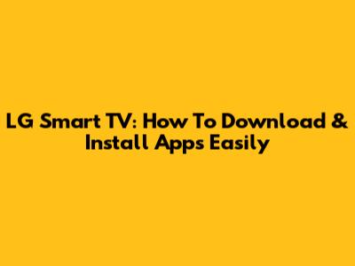 LG Smart TV: How To Download & Install Apps Easily