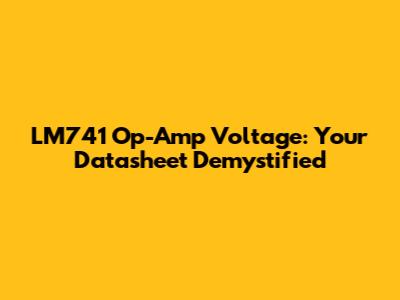 LM741 Op-Amp Voltage: Your Datasheet Demystified