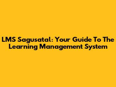 LMS Sagusatal: Your Guide To The Learning Management System