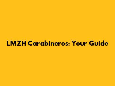LMZH Carabineros: Your Guide