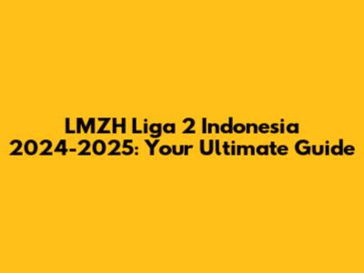 LMZH Liga 2 Indonesia 2024-2025: Your Ultimate Guide