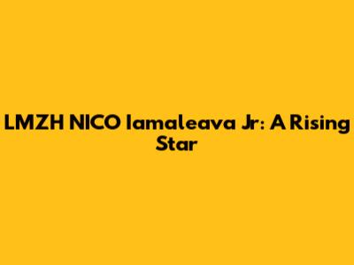 LMZH NICO Iamaleava Jr: A Rising Star