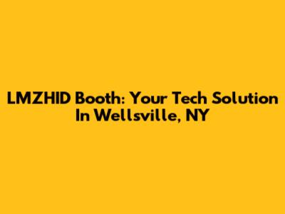 LMZHID Booth: Your Tech Solution In Wellsville, NY