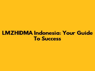 LMZHIDMA Indonesia: Your Guide To Success
