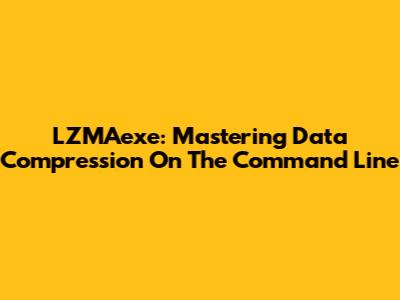LZMAexe: Mastering Data Compression On The Command Line