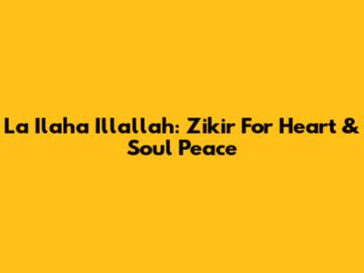 La Ilaha Illallah: Zikir For Heart & Soul Peace